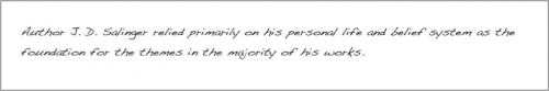 Author J.D. Salinger relied primarily on his personal life and belief system as the foundation for the themes in the majority of his works.