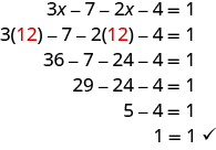 The top line shows 3x minus 7 minus 2x minus 4 equals 1. Below this is 3 times a red 12 minus 7 minus 2 times a red 12 minus 4 equals 1. Next is 36 minus 7 minus 24 minus 4 equals 1. Below is 29 minus 24 minus 4 equals 1. Next is 5 minus 4 equals 1. Last is 1 equals 1.