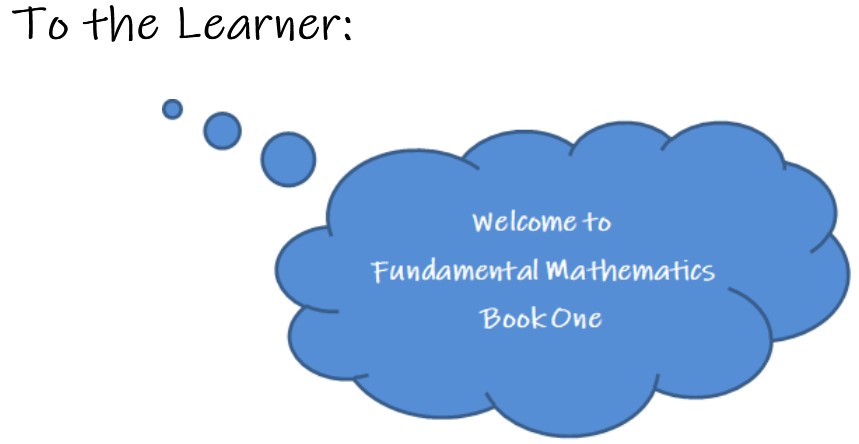 Text that reads: To the learner, welcome to fundamental mathematics, book 1.