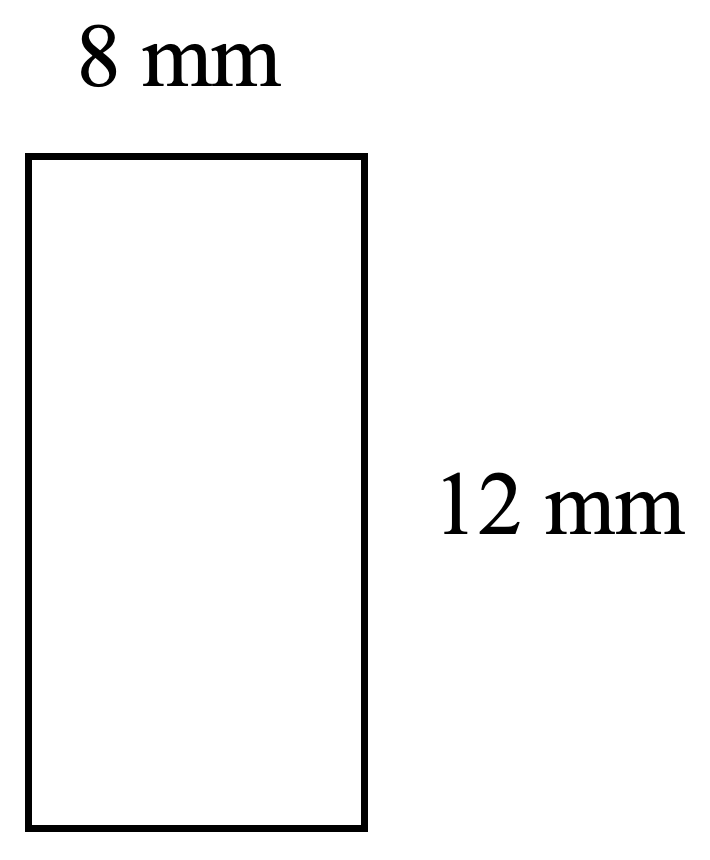 rectangle. length 12 millimetres, width 8 millimetres