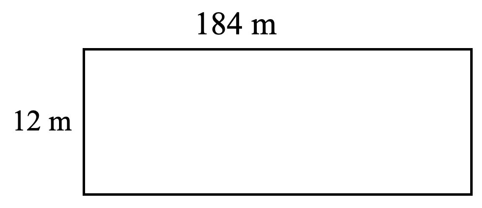 rectangle. length 184 metres, width 12 metres
