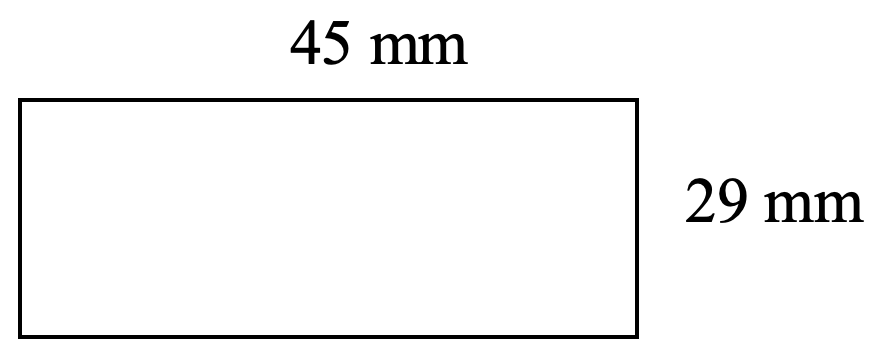 rectangle. length 45 millimetre, width 29 millimetre