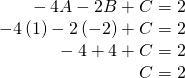 Rendered by QuickLaTeX.com \begin{array}{r}\hfill \text{ }-4A-2B+C=2\\ \hfill -4\left(1\right)-2\left(-2\right)+C=2\\ \hfill \text{ }-4+4+C=2\\ \hfill \text{ }C=2\end{array}