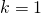 Rendered by QuickLaTeX.com \,k=1\,
