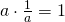 Rendered by QuickLaTeX.com a\cdot \frac{1}{a}=1