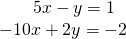 \begin{array}{r}\hfill 5x-y=1\,\,\,\,\\ \hfill -10x+2y=-2\end{array}