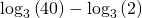 Rendered by QuickLaTeX.com {\mathrm{log}}_{3}\left(40\right)-{\mathrm{log}}_{3}\left(2\right)