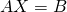 Rendered by QuickLaTeX.com AX=B