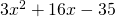 3{x}^{2}+16x-35