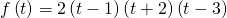 f\left(t\right)=2\left(t-1\right)\left(t+2\right)\left(t-3\right)