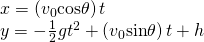 Rendered by QuickLaTeX.com \begin{array}{l}x=\left({v}_{0}\mathrm{cos}\theta \right)t\text{ }\hfill \\ y=-\frac{1}{2}g{t}^{2}+\left({v}_{0}\mathrm{sin}\theta \right)t+h\hfill \end{array}