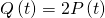 Rendered by QuickLaTeX.com Q\left(t\right)=2P\left(t\right)