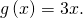 \,g\left(x\right)=3x.\,