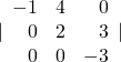 |\begin{array}{rrr}\hfill -1& \hfill 4& \hfill 0\\ \hfill 0& \hfill 2& \hfill 3\\ \hfill 0& \hfill 0& \hfill -3\end{array}|