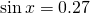 \mathrm{sin}\,x=0.27