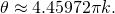 \,\theta \approx 4.4597±2\pi k.