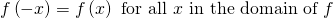 Rendered by QuickLaTeX.com f\left(-x\right)=f\left(x\right)\text{ for all }x\text{ in the domain of }f