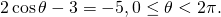 \,2\,\mathrm{cos}\,\theta -3=-5,0\le \theta <2\pi .