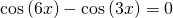 \mathrm{cos}\left(6x\right)-\mathrm{cos}\left(3x\right)=0