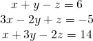 \begin{array}{c}x+y-z=6\\ 3x-2y+z=-5\\ x+3y-2z=14\end{array}