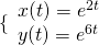 \{\begin{array}{l}x(t)={e}^{2t}\hfill \\ y(t)={e}^{6t}\hfill \end{array}