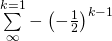 Rendered by QuickLaTeX.com \underset{\infty }{\overset{k=1}{{\sum }^{\text{}}}}-{\left(-\frac{1}{2}\right)}^{k-1}