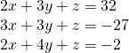 Rendered by QuickLaTeX.com \begin{array}{l}2x+3y+z=32\hfill \\ 3x+3y+z=-27\hfill \\ 2x+4y+z=-2\hfill \end{array}