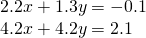 \begin{array}{l}2.2x+1.3y=-0.1\\ 4.2x+4.2y=2.1\end{array}