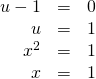 Rendered by QuickLaTeX.com \begin{array}{ccc}\hfill u-1& =& 0\hfill \\ \hfill u& =& 1\hfill \\ \hfill {x}^{2}& =& 1\hfill \\ \hfill x& =& ±1\hfill \end{array}