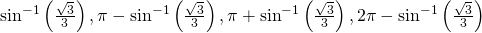 {\mathrm{sin}}^{-1}\left(\frac{\sqrt{3}}{3}\right),\pi -{\mathrm{sin}}^{-1}\left(\frac{\sqrt{3}}{3}\right),\pi +{\mathrm{sin}}^{-1}\left(\frac{\sqrt{3}}{3}\right),2\pi -{\mathrm{sin}}^{-1}\left(\frac{\sqrt{3}}{3}\right)