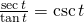 Rendered by QuickLaTeX.com \frac{\mathrm{sec}\,t}{\mathrm{tan}\,t}=\mathrm{csc}\,t
