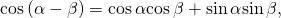 Rendered by QuickLaTeX.com \mathrm{cos}\left(\alpha -\beta \right)=\mathrm{cos}\,\alpha \mathrm{cos}\,\beta +\mathrm{sin}\,\alpha \mathrm{sin}\,\beta ,