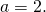 Rendered by QuickLaTeX.com \,a=2.