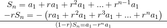 Rendered by QuickLaTeX.com \begin{array}{l}\\ \frac{\begin{array}{l}\text{ }{S}_{n}={a}_{1}+r{a}_{1}+{r}^{2}{a}_{1}+...+{r}^{n-1}{a}_{1}\hfill \\ -r{S}_{n}=-\left(r{a}_{1}+{r}^{2}{a}_{1}+{r}^{3}{a}_{1}+...+{r}^{n}{a}_{1}\right)\hfill \end{array}}{\left(1-r\right){S}_{n}={a}_{1}-{r}^{n}{a}_{1}}\end{array}