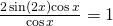 Rendered by QuickLaTeX.com \,\frac{2\,\mathrm{sin}\left(2x\right)\mathrm{cos}\,x}{\mathrm{cos}\,x}=1