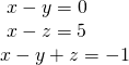 \begin{array}{l}\text{ }x-y=0\hfill \\ \text{ }x-z=5\hfill \\ x-y+z=-1\,\hfill \end{array}