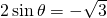 2\,\mathrm{sin}\,\theta =-\sqrt{3}