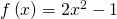 f\left(x\right)=2{x}^{2}-1