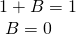 Rendered by QuickLaTeX.com \begin{array}{l}1+B=1\hfill \\ \text{ }B=0\hfill \end{array}