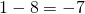 Rendered by QuickLaTeX.com 1-8=-7