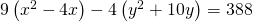 Rendered by QuickLaTeX.com 9\left({x}^{2}-4x\right)-4\left({y}^{2}+10y\right)=388