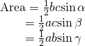Rendered by QuickLaTeX.com \begin{array}{l}\text{Area}=\frac{1}{2}bc\mathrm{sin}\,\alpha \hfill \\ \,\,\,\,\,\,\,\,\,\,\,\,=\frac{1}{2}ac\mathrm{sin}\,\beta \hfill \\ \,\,\,\,\,\,\,\,\,\,\,\,=\frac{1}{2}ab\mathrm{sin}\,\gamma \hfill \end{array}