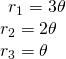 Rendered by QuickLaTeX.com \begin{array}{l}\begin{array}{l}\\ {r}_{1}=3\theta \end{array}\hfill \\ {r}_{2}=2\theta \hfill \\ {r}_{3}=\theta \hfill \end{array}