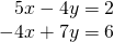 \begin{array}{r}5x-4y=2\\ -4x+7y=6\end{array}