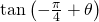 \mathrm{tan}\left(-\frac{\pi }{4}+\theta \right)