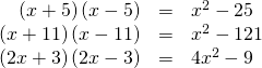 \begin{array}{ccc}\hfill \left(x+5\right)\left(x-5\right)& =& {x}^{2}-25\hfill \\ \hfill \left(x+11\right)\left(x-11\right)& =& {x}^{2}-121\hfill \\ \hfill \left(2x+3\right)\left(2x-3\right)& =& 4{x}^{2}-9\hfill \end{array}