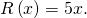 \,R\left(x\right)=5x.\,