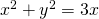 Rendered by QuickLaTeX.com {x}^{2}+{y}^{2}=3x