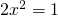 Rendered by QuickLaTeX.com 2{x}^{2}=1