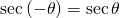 Rendered by QuickLaTeX.com \mathrm{sec}\left(-\theta \right)=\mathrm{sec}\,\theta
